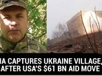 RUSSIA CAPTURES UKRAINE VILLAGE, DAYS AFTER USA's $61 BN AID MOVE RUSSIA CAPTURES UKRAINE VILLAGE, DAYS AFTER USA's $61 BN AID MOVE