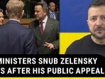 E.U. MINISTERS SNUB ZELENSKY 3 DAYS AFTER HIS PUBLIC APPEAL E.U. MINISTERS SNUB ZELENSKY 3 DAYS AFTER HIS PUBLIC APPEAL