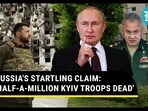 RUSSIA'S STARTLING CLAIM: 'HALF-A-MILLION KYIV TROOPS DEAD' RUSSIA'S STARTLING CLAIM: 'HALF-A-MILLION KYIV TROOPS DEAD'
