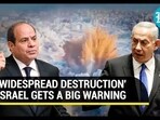 'WIDESPREAD DESTRUCTION' ISRAEL GETS A BIG WARNING 