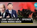 'DON'T MESS IT UP...': SPOOKED CHINA WARNS BIDEN