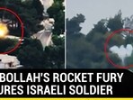 HEZBOLLAH'S ROCKET FURY INJURES ISRAELI SOLDIER HEZBOLLAH'S ROCKET FURY INJURES ISRAELI SOLDIER