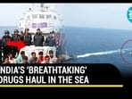 INDIA'S 'BREATHTAKING' DRUGS HAUL IN THE SEA INDIA'S 'BREATHTAKING' DRUGS HAUL IN THE SEA