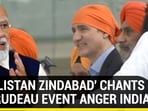 'KHALISTAN ZINDABAD' CHANTS AT TRUDEAU EVENT ANGER INDIA 'KHALISTAN ZINDABAD' CHANTS AT TRUDEAU EVENT ANGER INDIA