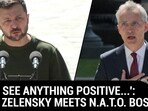 'DON'T SEE ANYTHING POSITIVE...': TEARY ZELENSKY MEETS N.A.T.O. BOSS 'DON'T SEE ANYTHING POSITIVE...': TEARY ZELENSKY MEETS N.A.T.O. BOSS