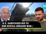 'U.S. SABOTAGED BID TO END RUSSIA-UKRAINE WAR...' 'U.S. SABOTAGED BID TO END RUSSIA-UKRAINE WAR...'