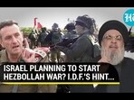 ISRAEL PLANNING TO START HEZBOLLAH WAR? I.D.F.'S HINT... ISRAEL PLANNING TO START HEZBOLLAH WAR? I.D.F.'S HINT...