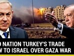 NATO NATION TURKEY'S TRADE BLOW TO ISRAEL OVER GAZA WAR