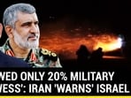 'SHOWED ONLY 20% MILITARY PROWESS': IRAN 'WARNS' ISRAEL
