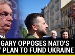 HUNGARY OPPOSES NATO'S NEW PLAN TO FUND UKRAINE HUNGARY OPPOSES NATO'S NEW PLAN TO FUND UKRAINE