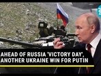 AHEAD OF RUSSIA 'VICTORY DAY', ANOTHER UKRAINE WIN FOR PUTIN AHEAD OF RUSSIA 'VICTORY DAY', ANOTHER UKRAINE WIN FOR PUTIN