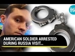 AMERICAN SOLDIER ARRESTED DURING RUSSIA VISIT...