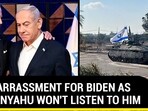 EMBARRASSMENT FOR BIDEN AS NETANYAHU WON'T LISTEN TO HIM