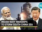 INDIAN NAVY WARSHIPS TO STORM SOUTH CHINA SEA INDIAN NAVY WARSHIPS TO STORM SOUTH CHINA SEA