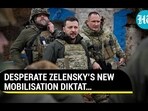 DESPERATE ZELENSK'S NEW MOBILISATION DIKTAT... DESPERATE ZELENSK'S NEW MOBILISATION DIKTAT...