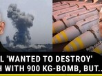 ISRAEL 'WANTED TO DESTROY' RAFAH WITH 900 KG-BOMB, BUT...