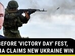 DAY BEFORE 'VICTORY DAY' FEST, RUSSIA CLAIMS NEW UKRAINE WIN DAY BEFORE 'VICTORY DAY' FEST, RUSSIA CLAIMS NEW UKRAINE WIN