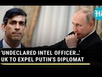 'UNDECLARED INTEL OFFICER...' UK TO EXPEL PUTIN'S DIPLOMAT 'UNDECLARED INTEL OFFICER...' UK TO EXPEL PUTIN'S DIPLOMAT