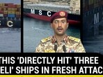 HOUTHIS 'DIRECTLY HIT' THREE 'ISRAELI' SHIPS IN FRESH ATTACK