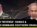 RAFAH 'REVENGE': HAMAS & ALLIES BOMBARD SOUTHERN ISRAEL