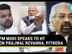 PM MODI SPEAKS TO HT ON PRAJWAL REVANNA, PITRODA