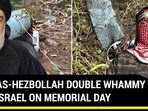HAMAS-HEZBOLLAH DOUBLE WHAMMY FOR ISRAEL ON MEMORIAL DAY