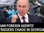 'RUSSIAN FOREIGN AGENTS' BILL TRIGGERS CHAOS IN GEORGIA 'RUSSIAN FOREIGN AGENTS' BILL TRIGGERS CHAOS IN GEORGIA