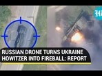 RUSSIAN DRONE TURNS UKRAINE HOWITZER INTO FIREBALL: REPORT RUSSIAN DRONE TURNS UKRAINE HOWITZER INTO FIREBALL: REPORT