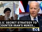 U.S.’ SECRET STRATEGY TO COUNTER IRAN’S NUKES…