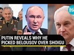 PUTIN REVEALS WHY HE PICKED BELOUSOV OVER SHOIGU PUTIN REVEALS WHY HE PICKED BELOUSOV OVER SHOIGU