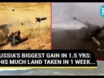 RUSSIA'S BIGGEST GAIN IN 1.5 YRS: THIS MUCH LAND TAKEN IN 1 WEEK... RUSSIA'S BIGGEST GAIN IN 1.5 YRS: THIS MUCH LAND TAKEN IN 1 WEEK...