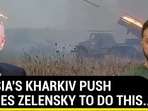 RUSSIA'S KHARKIV PUSH FORCES ZELENSKY TO DO THIS... RUSSIA'S KHARKIV PUSH FORCES ZELENSKY TO DO THIS...