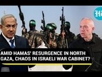 AMID HAMAS' RESURGENCE IN NORTH GAZA, CHAOS IN ISRAELI WAR CABINET?