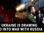 HOW UKRAINE IS DRAWING NATO INTO WAR WITH RUSSIA HOW UKRAINE IS DRAWING NATO INTO WAR WITH RUSSIA