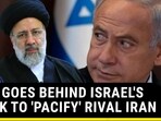 U.S. GOES BEHIND ISRAEL'S BACK TO 'PACIFY' RIVAL IRAN