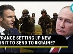 FRANCE SETTING UP NEW UNIT TO SEND TO UKRAINE? FRANCE SETTING UP NEW UNIT TO SEND TO UKRAINE?