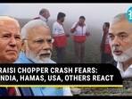 RAISI CHOPPER CRASH FEARS: INDIA, HAMAS, USA, OTHERS REACT