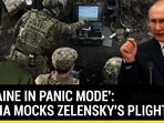 'UKRAINE IN PANIC MODE': RUSSIA MOCKS ZELENSKY'S PLIGHT 'UKRAINE IN PANIC MODE': RUSSIA MOCKS ZELENSKY'S PLIGHT