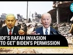 IDF'S RAFAH INVASION 'TO GET' BIDEN'S PERMISSION IDF'S RAFAH INVASION 'TO GET' BIDEN'S PERMISSION