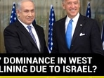 U.S.' DOMINANCE IN WEST DECLINING DUE TO ISRAEL?