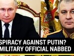 CONSPIRACY AGAINST PUTIN? 4TH MILITARY OFFICIAL NABBED CONSPIRACY AGAINST PUTIN? 4TH MILITARY OFFICIAL NABBED