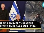 ISRAELI SOLDIER THREATENS MUTINY AMID GAZA WAR | VIRAL