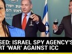 EXPOSED: ISRAEL SPY AGENCY'S COVER 'WAR' AGAINST ICC