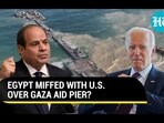 EGYPT MIFFED WITH U.S. OVER GAZA AID PIER?