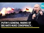 PUTIN'S GENERAL WARNS OF BIG NATO NUKE CONSPIRACY PUTIN'S GENERAL WARNS OF BIG NATO NUKE CONSPIRACY