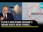 PUTIN'S MEN BOMB UKRAINE'S DRONE BOATS NEWR CRIMEA... PUTIN'S MEN BOMB UKRAINE'S DRONE BOATS NEWR CRIMEA...