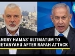 ANGRY HAMAS' ULTIMATUM TO NETANYAHU ANGRY HAMAS' ULTIMATUM TO NETANYAHU