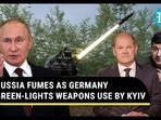 RUSSIA FUMES AS GERMANY GREEN-LIGHTS WEAPONS USE BY KYIV
