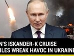 PUTIN'S ISKANDER-K CRUISE MISSILES WREAK HAVOC IN UKRAINE PUTIN'S ISKANDER-K CRUISE MISSILES WREAK HAVOC IN UKRAINE