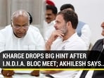 Kharge's Hint After INDIA Bloc Meet, Akhilesh's Message On Forming Govt As NDA Names PM Modi Leader Kharge's Hint After INDIA Bloc Meet, Akhilesh's Message On Forming Govt As NDA Names PM Modi Leader